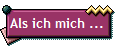 Als ich mich ...