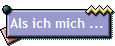Als ich mich ...
