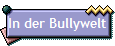 In der Bullywelt